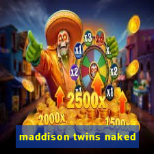 maddison twins naked